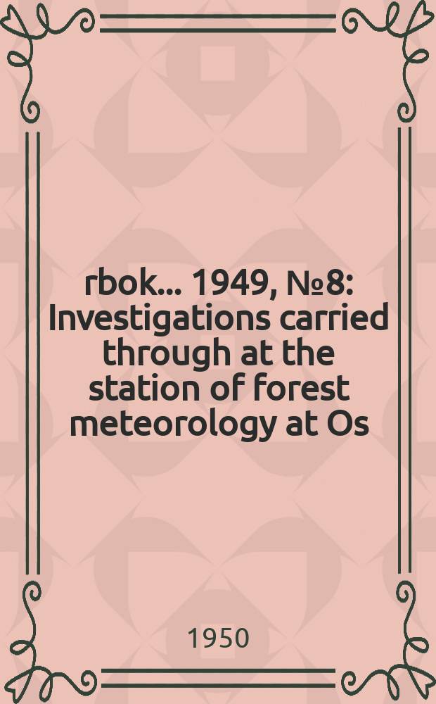 Årbok ... 1949, №8 : Investigations carried through at the station of forest meteorology at Os