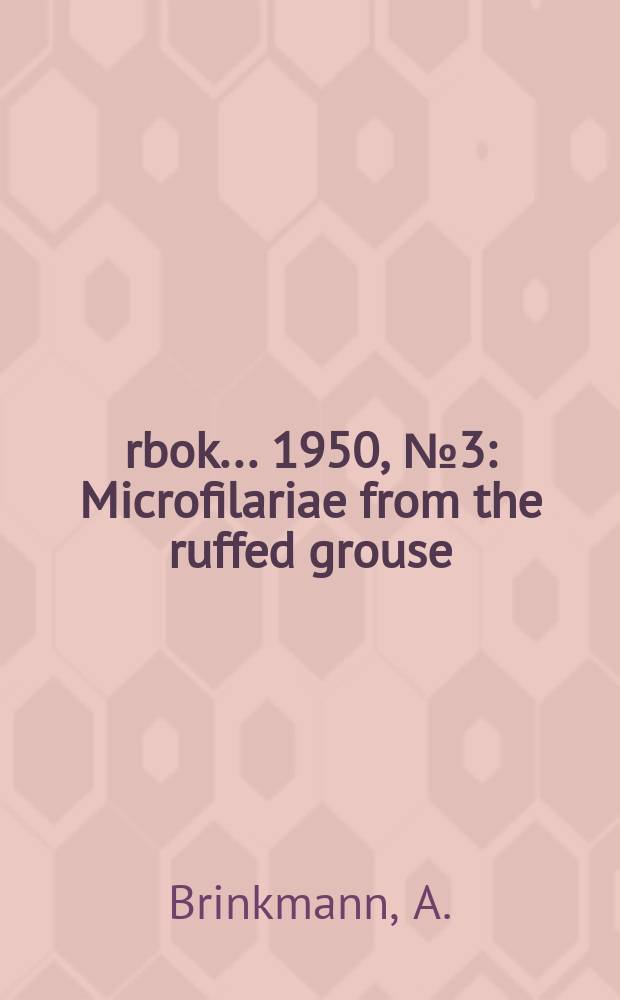 &Aring;rbok ... 1950, №3 : Microfilariae from the ruffed grouse (Bonasa umbellus (L.)) in Ontario, Canada