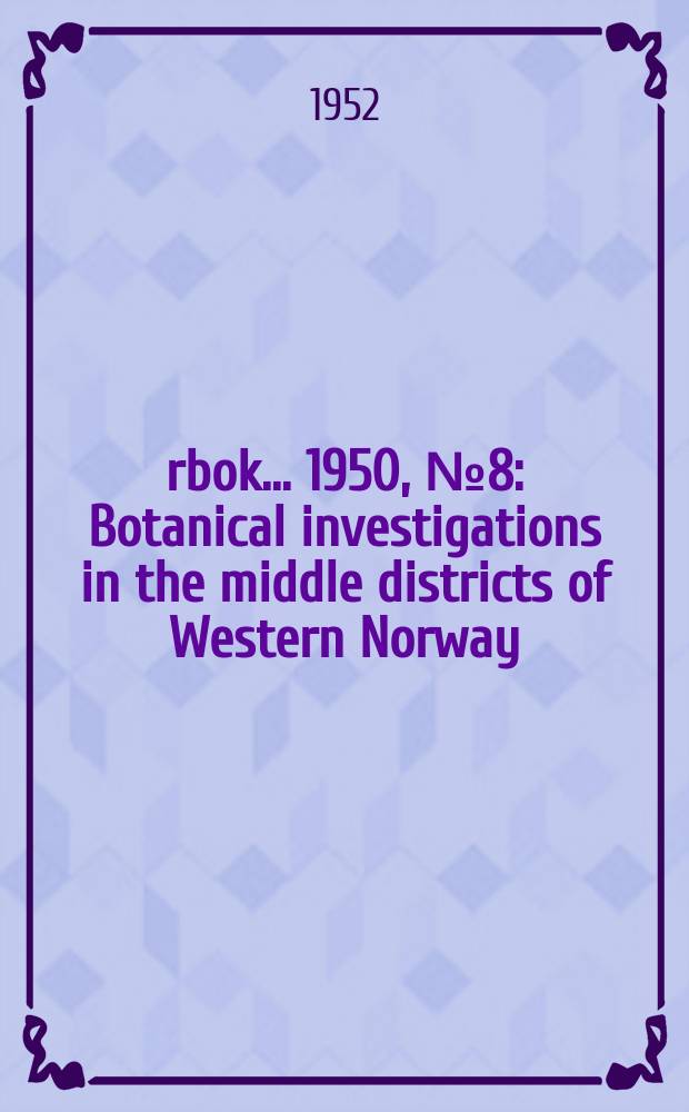 &Aring;rbok ... 1950, №8 : Botanical investigations in the middle districts of Western Norway