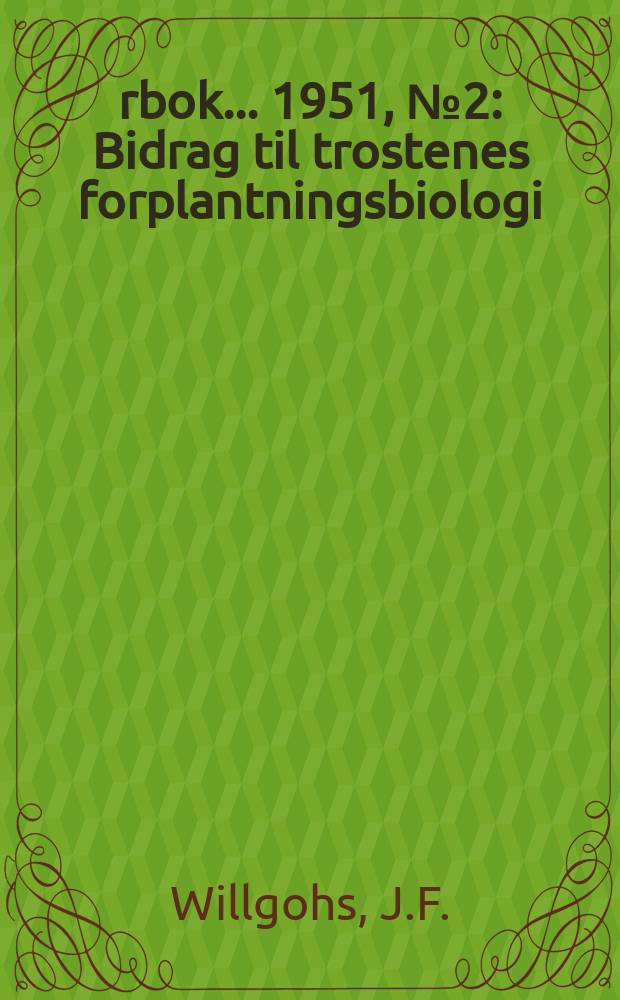 Årbok ... 1951, №2 : Bidrag til trostenes forplantningsbiologi