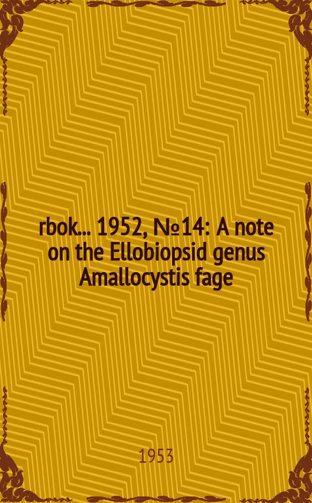 Årbok ... 1952, №14 : A note on the Ellobiopsid genus Amallocystis fage