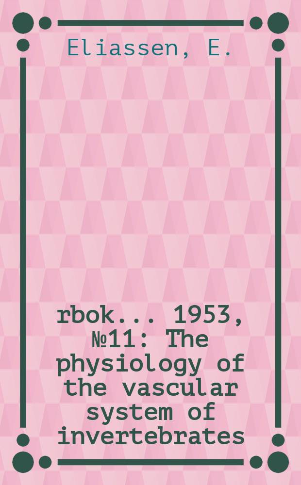 Årbok ... 1953, №11 : The physiology of the vascular system of invertebrates
