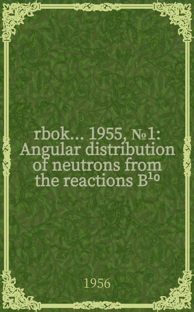 &Aring;rbok ... 1955, №1 : Angular distribution of neutrons from the reactions B&sup1;⁰ (d, n) C&sup1;&sup1; and N&sup1;⁴ (d, n) O&sup1;⁵ at 0.85 MeV bomdarding energy
