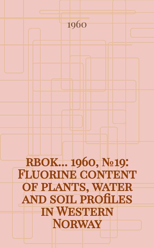 Årbok ... 1960, №19 : Fluorine content of plants, water and soil profiles in Western Norway