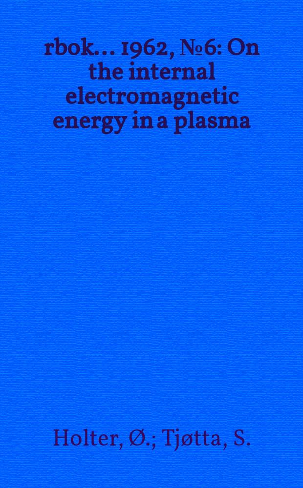 Årbok ... 1962, №6 : On the internal electromagnetic energy in a plasma