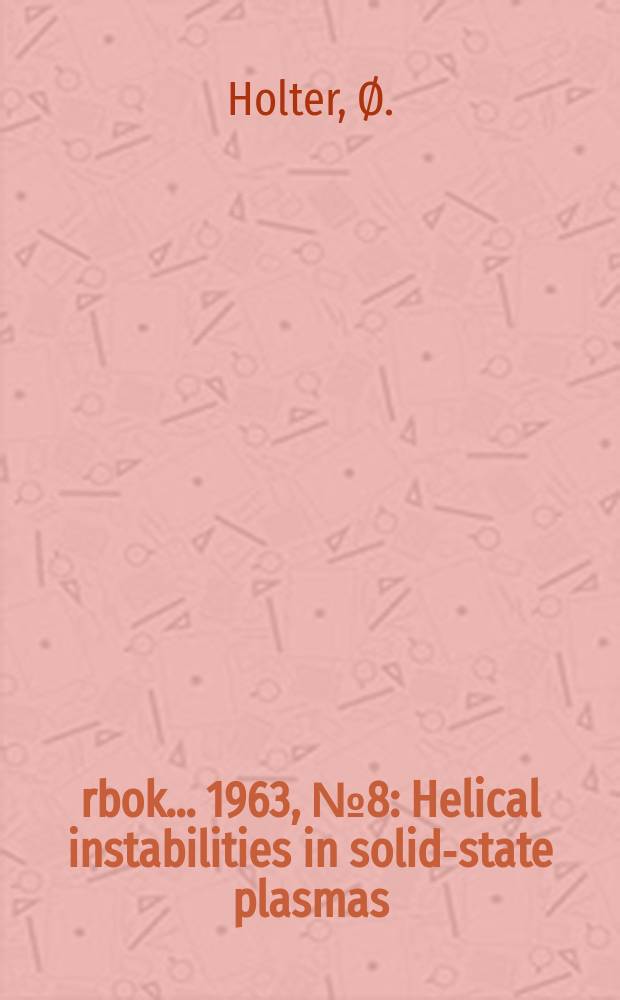 Årbok ... 1963, №8 : Helical instabilities in solid-state plasmas