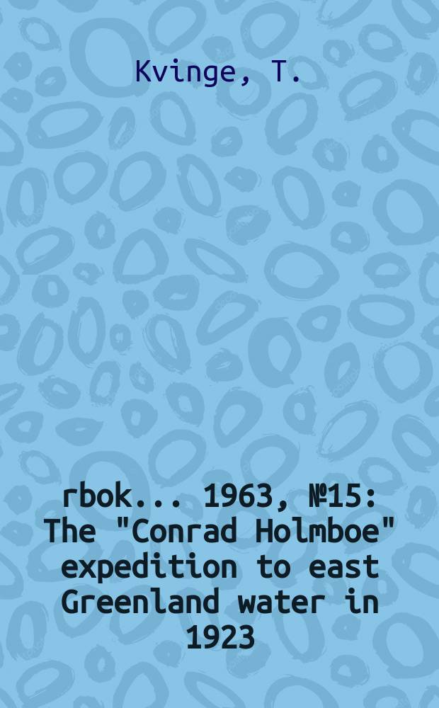 &Aring;rbok ... 1963, №15 : The "Conrad Holmboe" expedition to east Greenland water in 1923