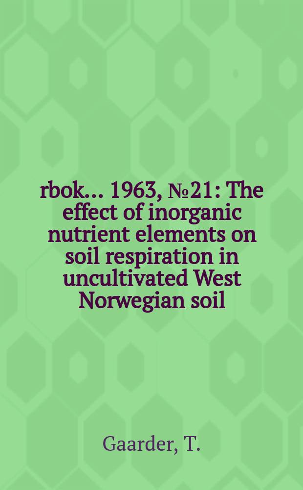 Årbok ... 1963, №21 : The effect of inorganic nutrient elements on soil respiration in uncultivated West Norwegian soil