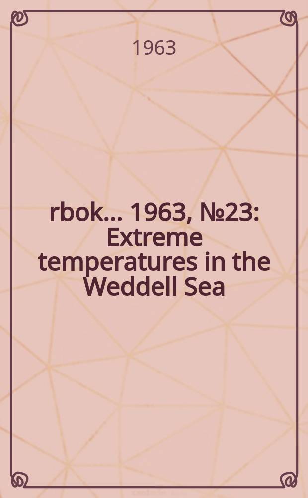 Årbok ... 1963, №23 : Extreme temperatures in the Weddell Sea