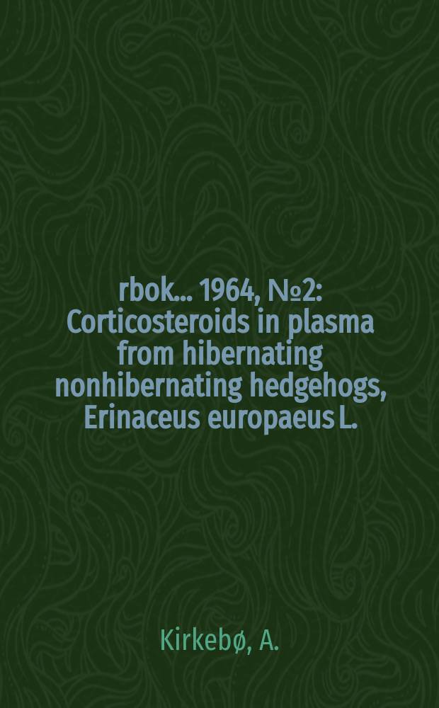 Årbok ... 1964, №2 : Corticosteroids in plasma from hibernating nonhibernating hedgehogs, Erinaceus europaeus L.