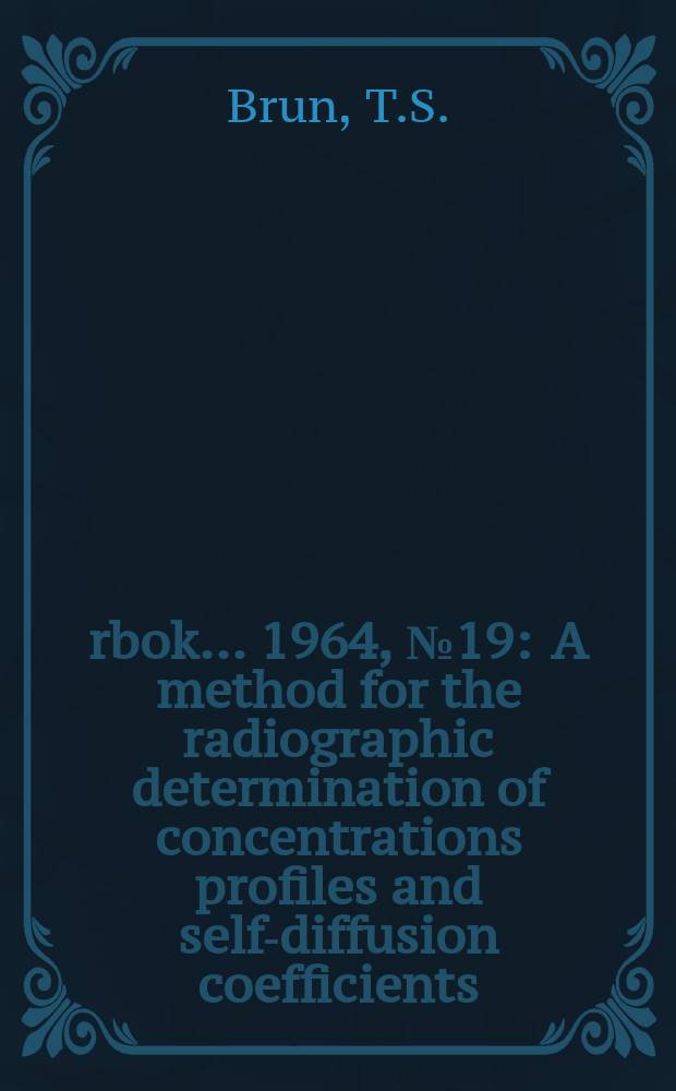 Årbok ... 1964, №19 : A method for the radiographic determination of concentrations profiles and self-diffusion coefficients