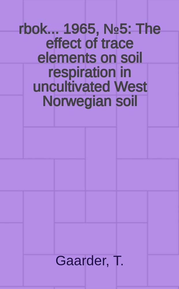 Årbok ... 1965, №5 : The effect of trace elements on soil respiration in uncultivated West Norwegian soil