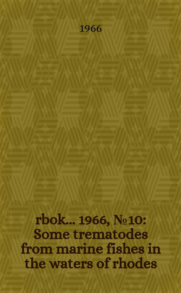 Årbok ... 1966, №10 : Some trematodes from marine fishes in the waters of rhodes
