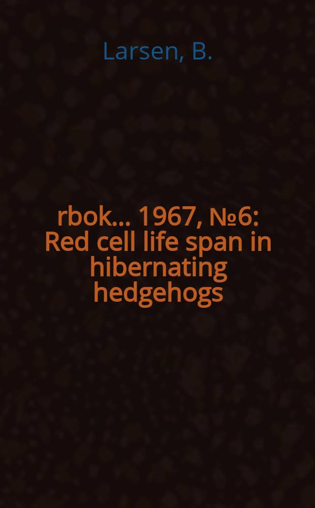 Årbok ... 1967, №6 : Red cell life span in hibernating hedgehogs (Erinaceus europaeus L.)