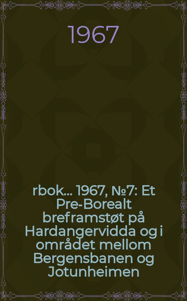 Årbok ... 1967, №7 : Et Pre-Borealt breframstøt på Hardangervidda og i området mellom Bergensbanen og Jotunheimen