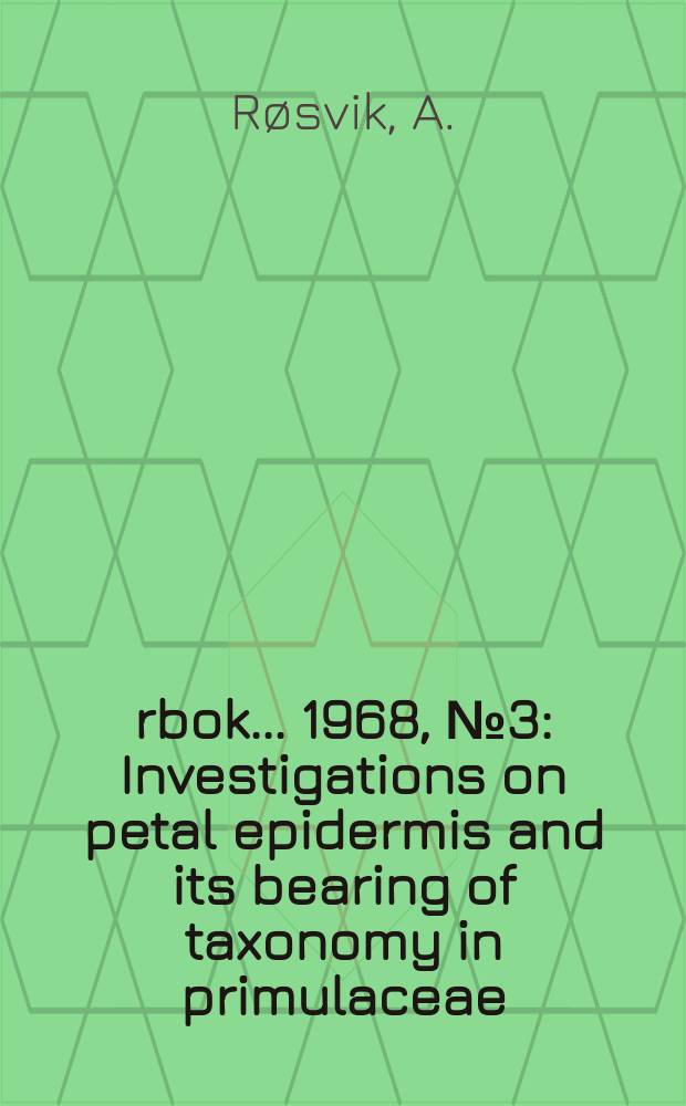Årbok ... 1968, №3 : Investigations on petal epidermis and its bearing of taxonomy in primulaceae