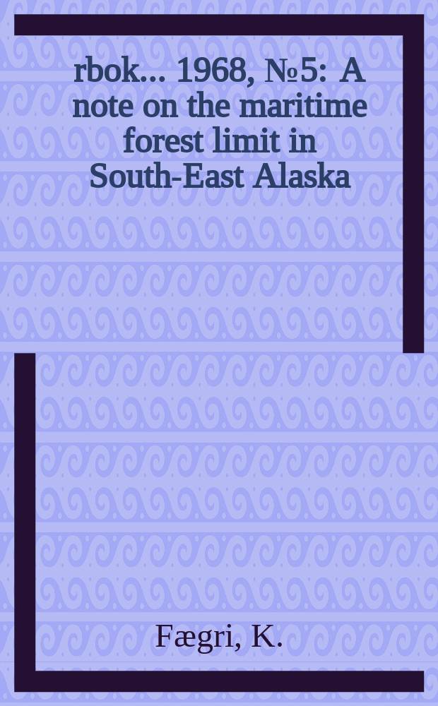 Årbok ... 1968, №5 : A note on the maritime forest limit in South-East Alaska
