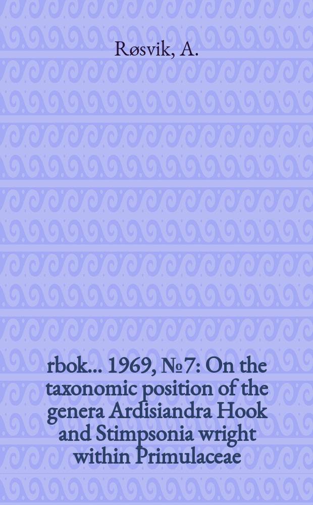 Årbok ... 1969, №7 : On the taxonomic position of the genera Ardisiandra Hook and Stimpsonia wright within Primulaceae