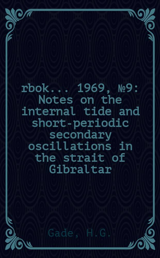 Årbok ... 1969, №9 : Notes on the internal tide and short-periodic secondary oscillations in the strait of Gibraltar