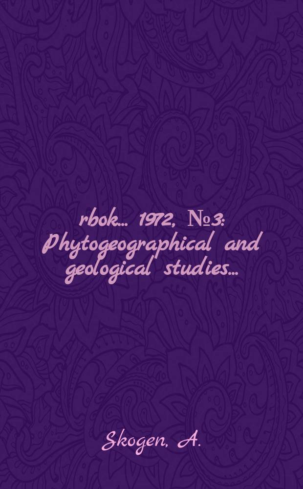 Årbok ... 1972, №3 : Phytogeographical and geological studies ...