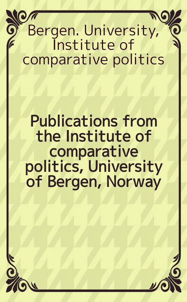 Publications from the Institute of comparative politics, University of Bergen, Norway