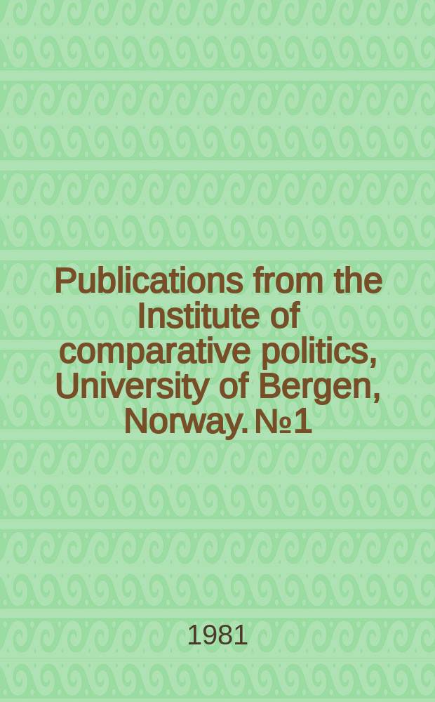 Publications from the Institute of comparative politics, University of Bergen, Norway. №1 : Mobilization center-periphery structures and nation-building