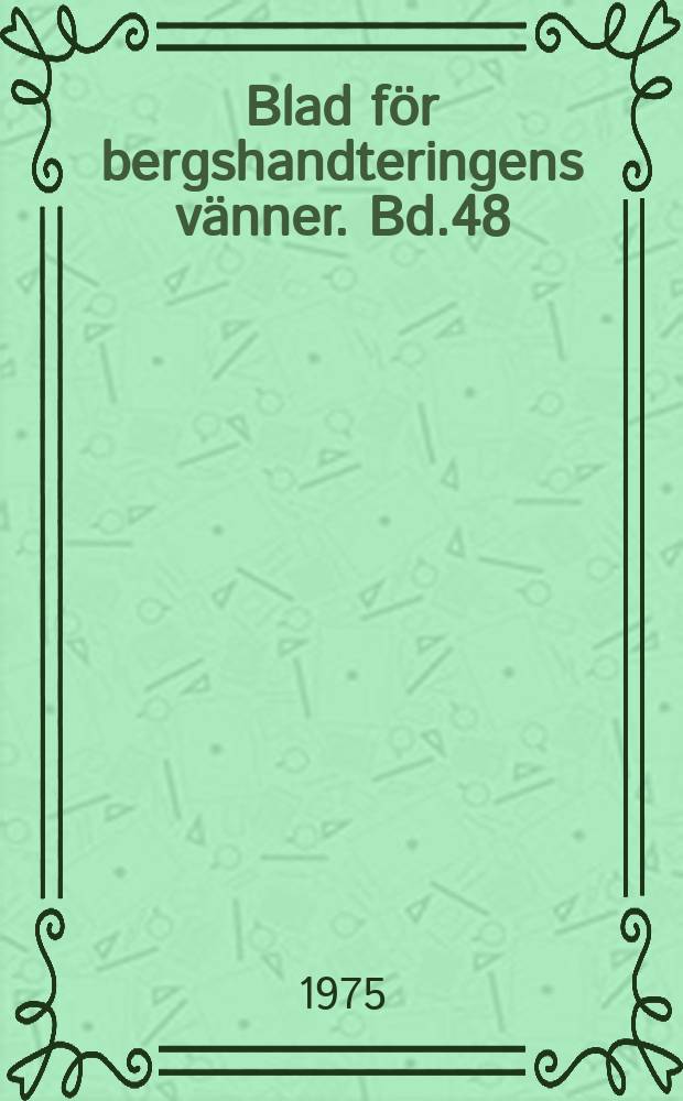 Blad f&ouml;r bergshandteringens v&auml;nner. Bd.48