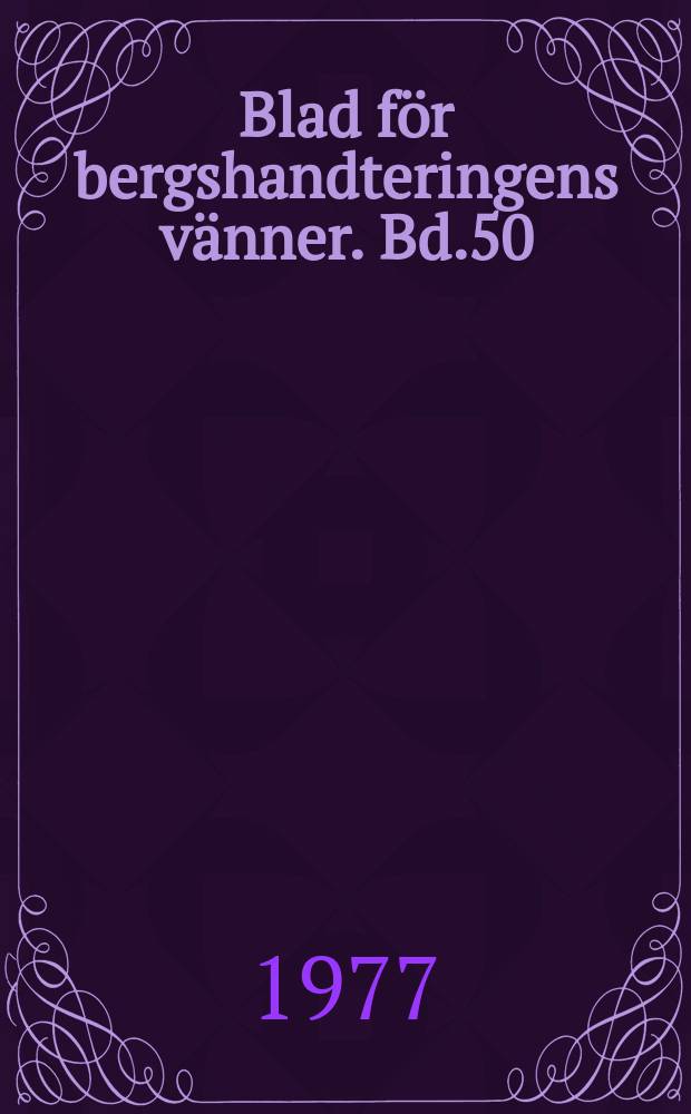Blad f&ouml;r bergshandteringens v&auml;nner. Bd.50