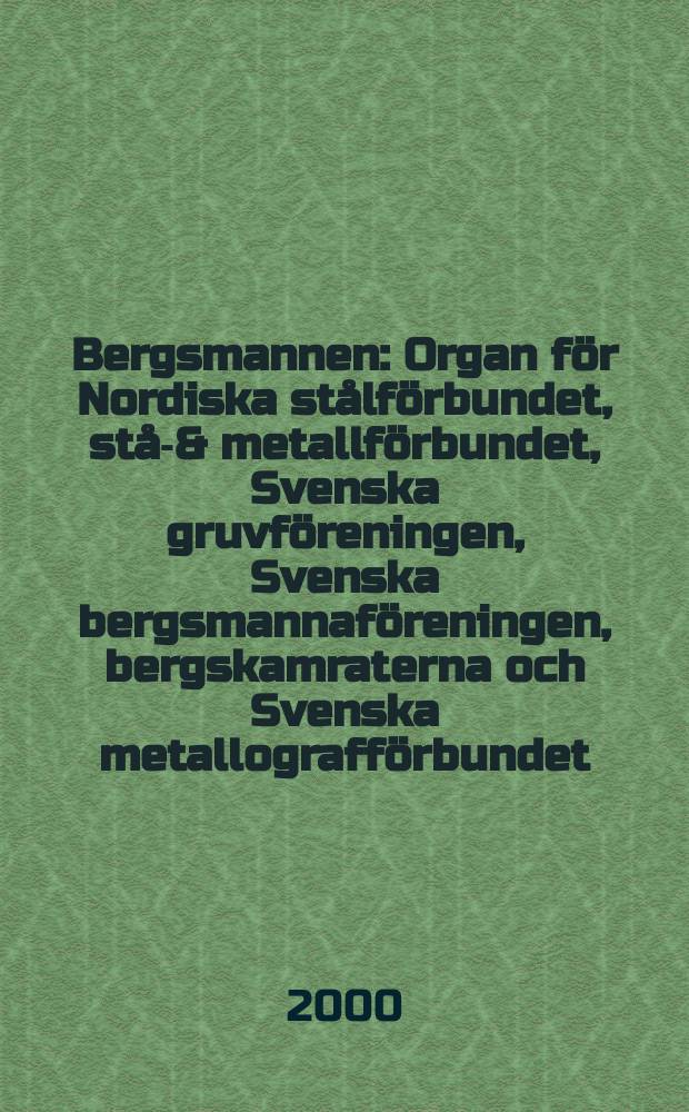 Bergsmannen : Organ för Nordiska stålförbundet, stål- & metallförbundet, Svenska gruvföreningen, Svenska bergsmannaföreningen, bergskamraterna och Svenska metallografförbundet. 2000, №5