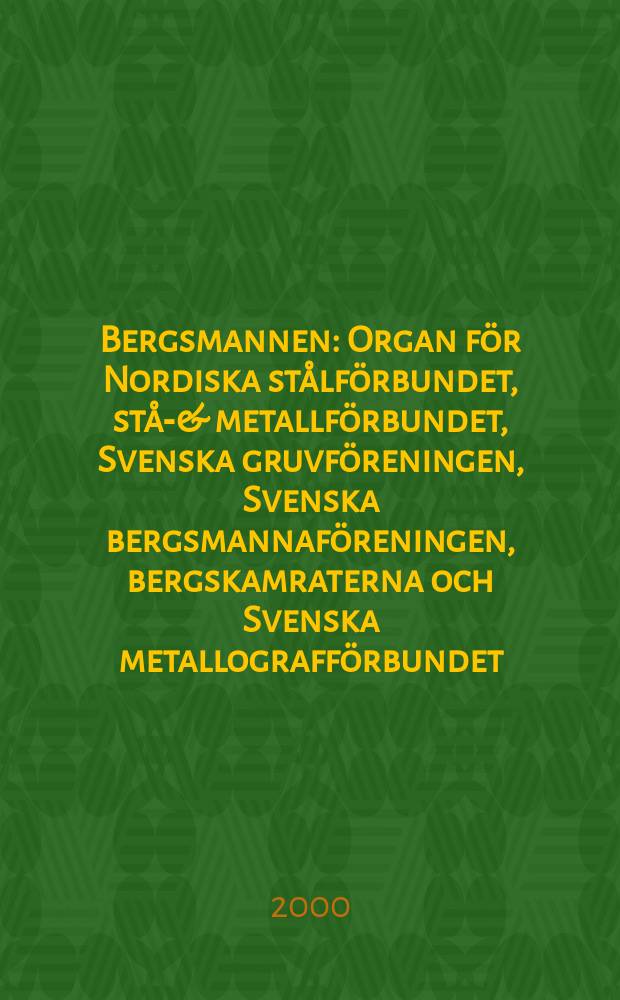Bergsmannen : Organ för Nordiska stålförbundet, stål- & metallförbundet, Svenska gruvföreningen, Svenska bergsmannaföreningen, bergskamraterna och Svenska metallografförbundet. 2000, №6