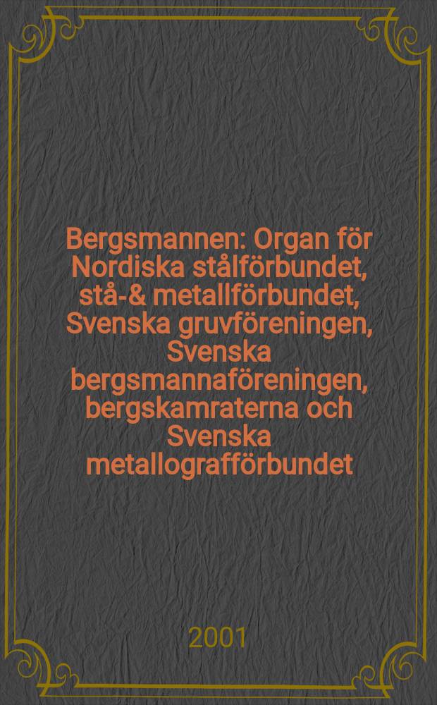 Bergsmannen : Organ för Nordiska stålförbundet, stål- & metallförbundet, Svenska gruvföreningen, Svenska bergsmannaföreningen, bergskamraterna och Svenska metallografförbundet. 2001, №3