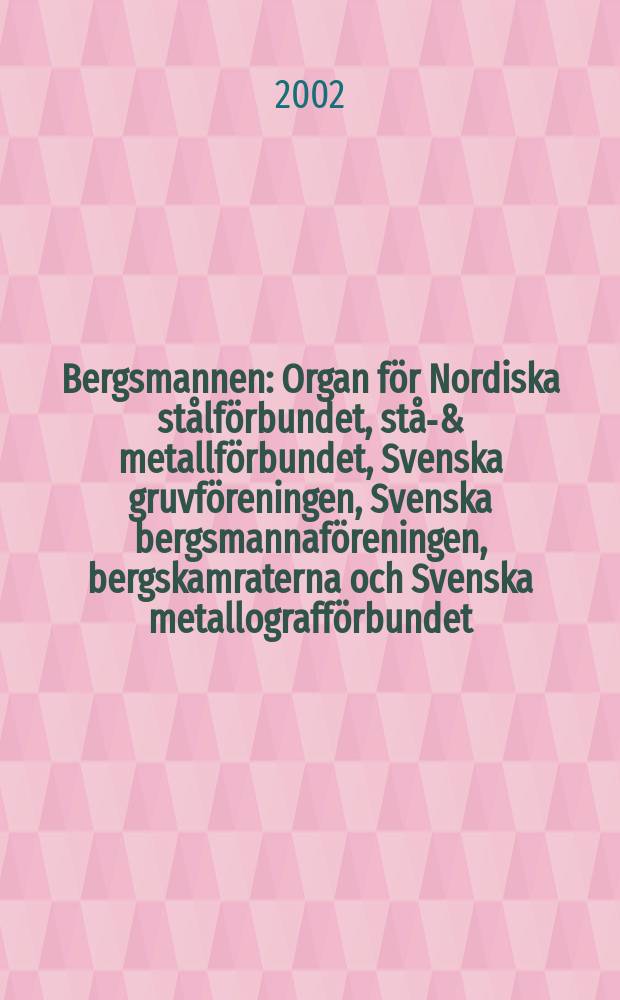 Bergsmannen : Organ för Nordiska stålförbundet, stål- & metallförbundet, Svenska gruvföreningen, Svenska bergsmannaföreningen, bergskamraterna och Svenska metallografförbundet. 2002, №4