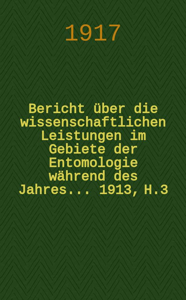 Bericht über die wissenschaftlichen Leistungen im Gebiete der Entomologie während des Jahres ... 1913, H.3 : Insecta: Lepidoptera