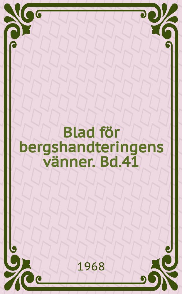 Blad f&ouml;r bergshandteringens v&auml;nner. Bd.41