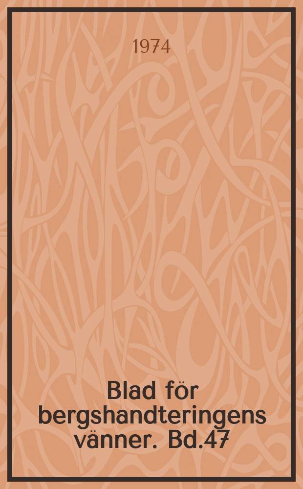 Blad f&ouml;r bergshandteringens v&auml;nner. Bd.47