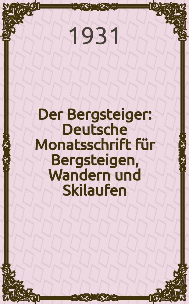 Der Bergsteiger : Deutsche Monatsschrift für Bergsteigen, Wandern und Skilaufen : Hrsg. vom Deutschen Alpenverein