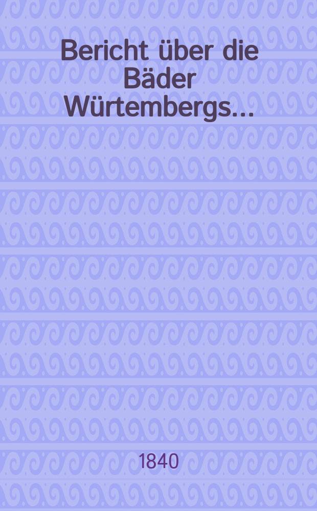 Bericht über die Bäder Würtembergs ...