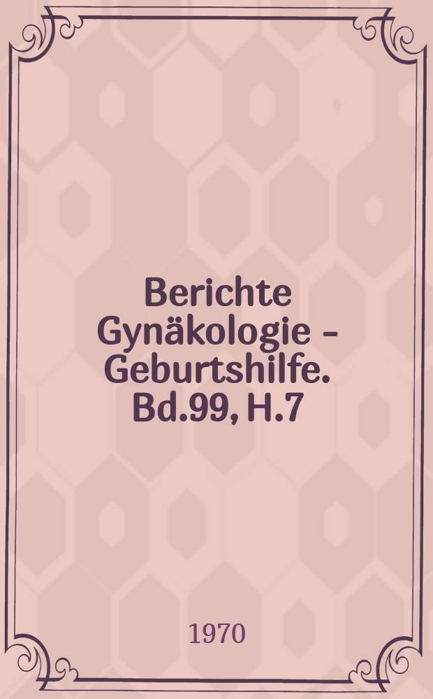 Berichte Gynäkologie - Geburtshilfe. Bd.99, H.7 : Registerheft