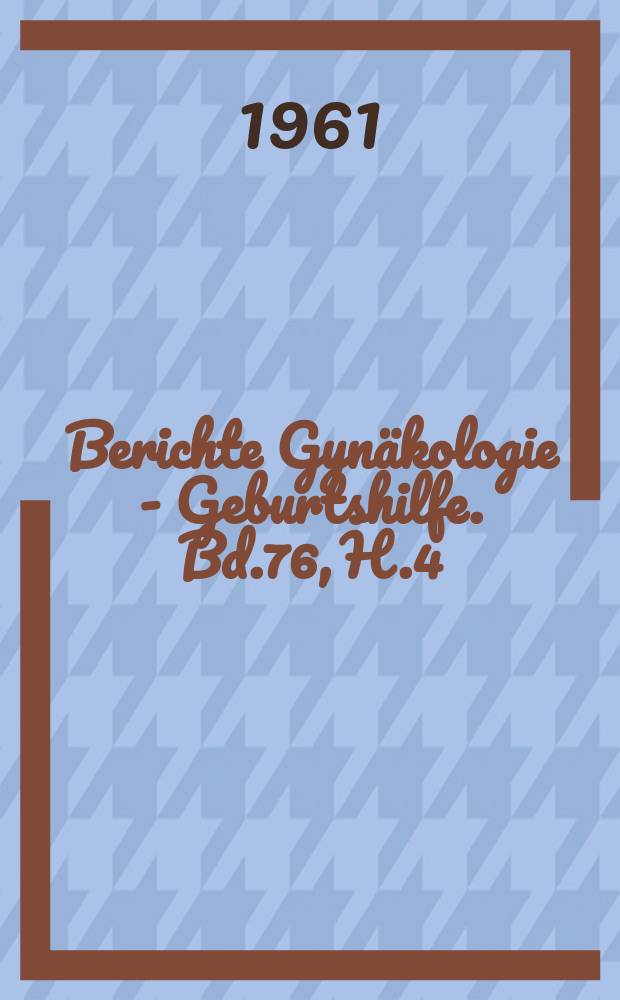 Berichte Gynäkologie - Geburtshilfe. Bd.76, H.4 : Registerheft
