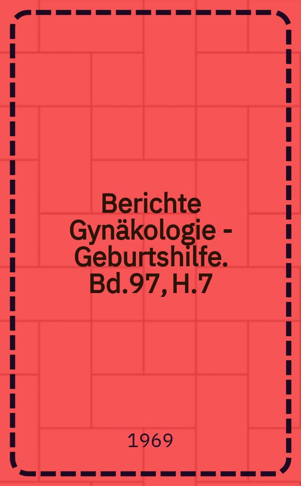 Berichte Gyn&auml;kologie - Geburtshilfe. Bd.97, H.7 : Registerheft