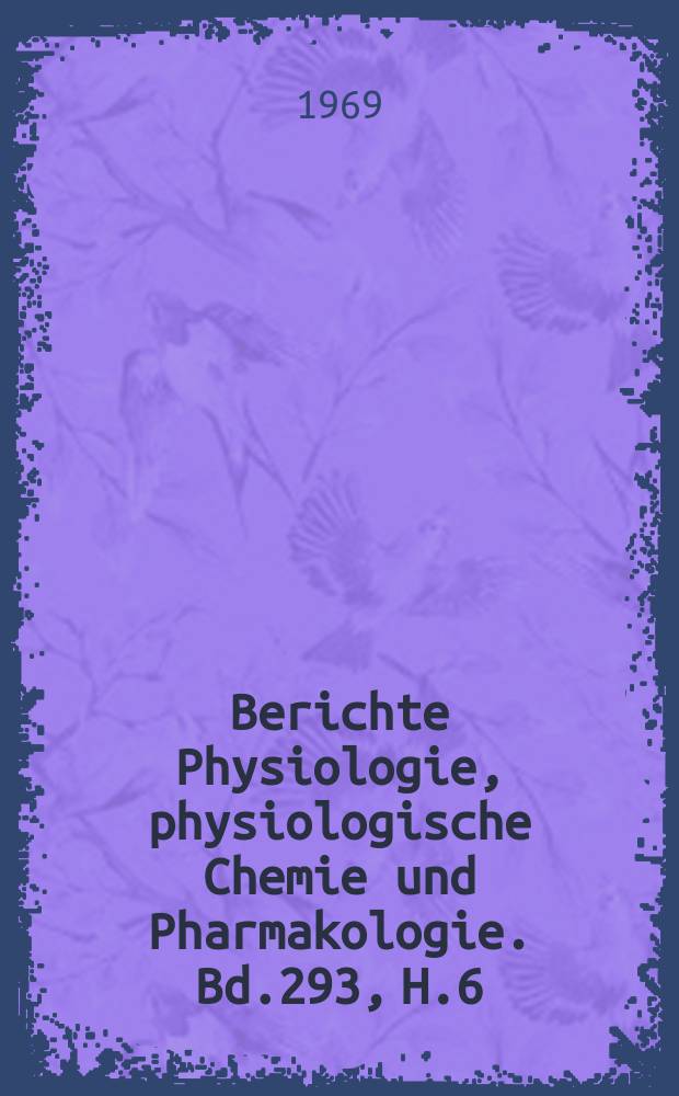 Berichte Physiologie, physiologische Chemie und Pharmakologie. Bd.293, H.6 : Registerheft