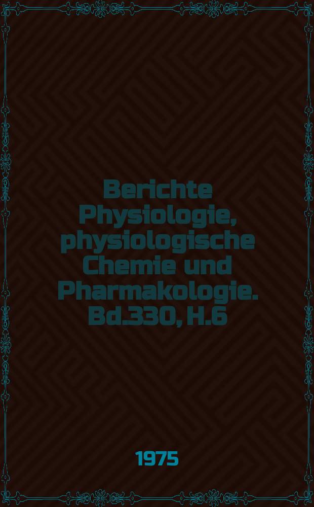 Berichte Physiologie, physiologische Chemie und Pharmakologie. Bd.330, H.6 : Registerheft