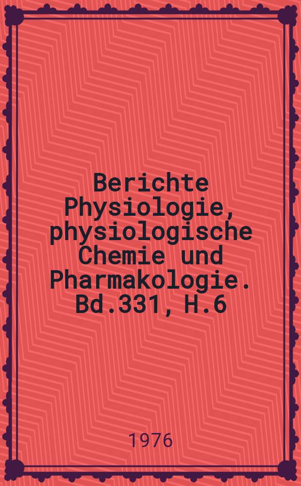 Berichte Physiologie, physiologische Chemie und Pharmakologie. Bd.331, H.6 : Registerheft