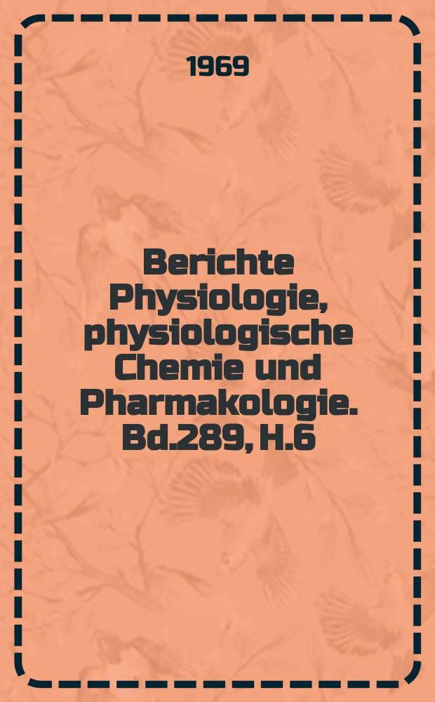 Berichte Physiologie, physiologische Chemie und Pharmakologie. Bd.289, H.6 : Registerheft