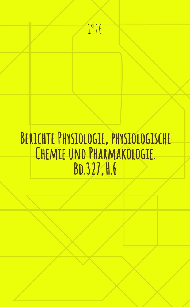 Berichte Physiologie, physiologische Chemie und Pharmakologie. Bd.327, H.6 : Registerheft