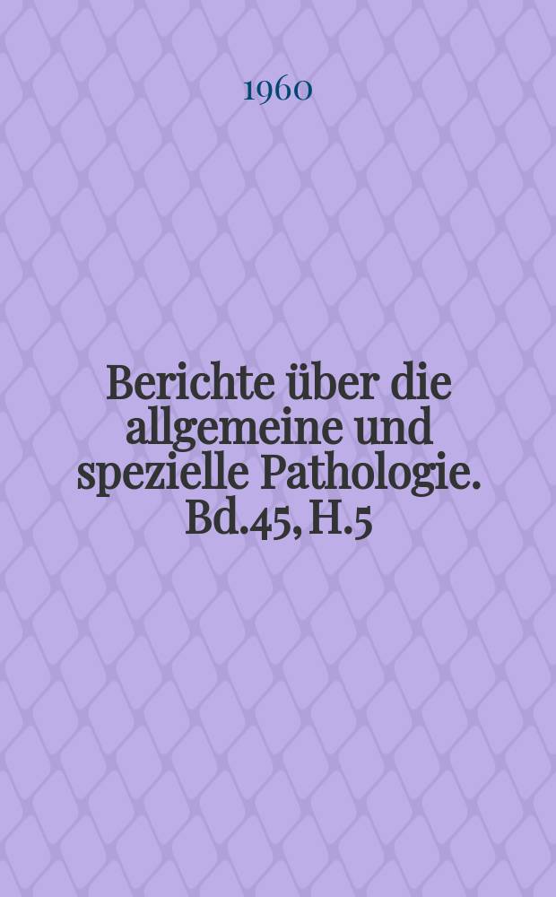 Berichte über die allgemeine und spezielle Pathologie. Bd.45, H.5 : Registerheft
