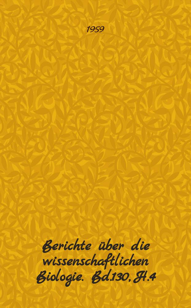 Berichte über die wissenschaftlichen Biologie. Bd.130, H.4 : Registerheft