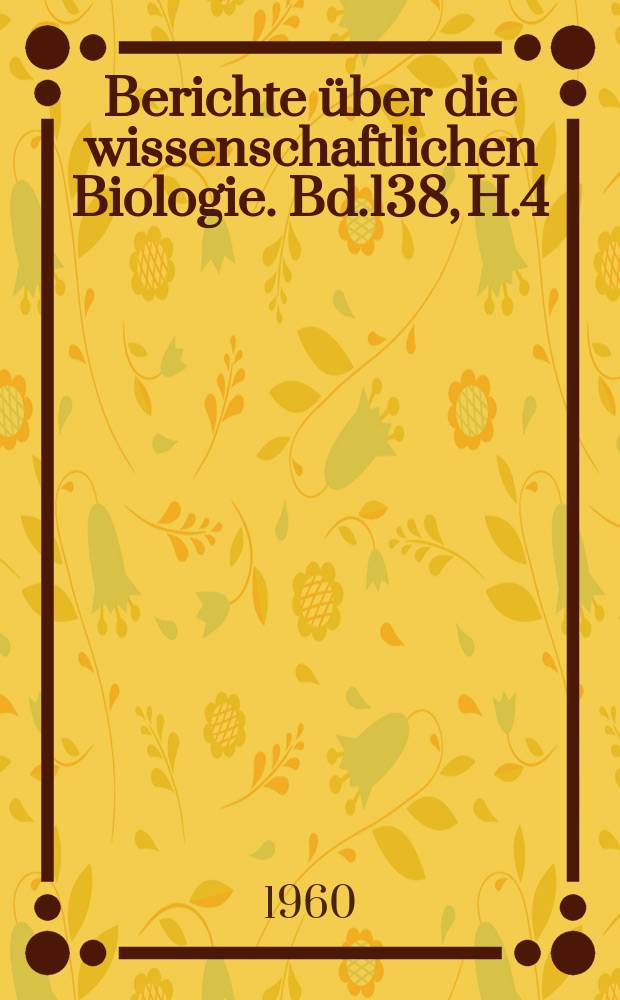 Berichte über die wissenschaftlichen Biologie. Bd.138, H.4 : Registerheft