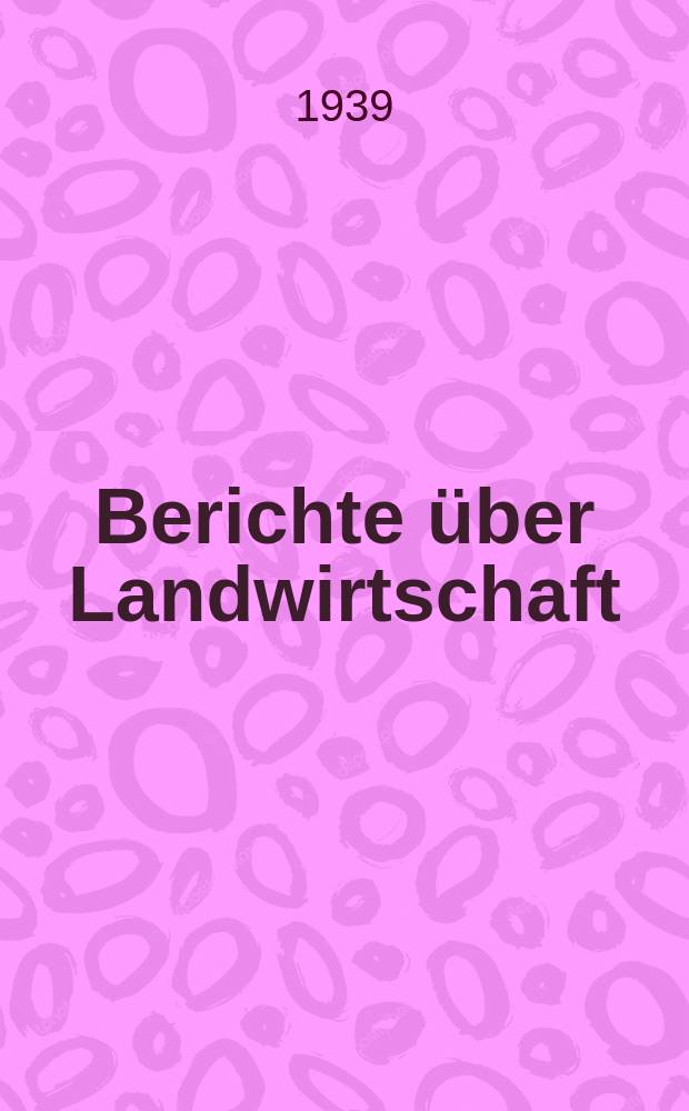 Berichte über Landwirtschaft : Zeitschrift für Agrarpolitik und internationale Landwirtschaft Hrsg. im Reichsministerium für Ernährung u. Landwirtschaft. Bd.25, H.1