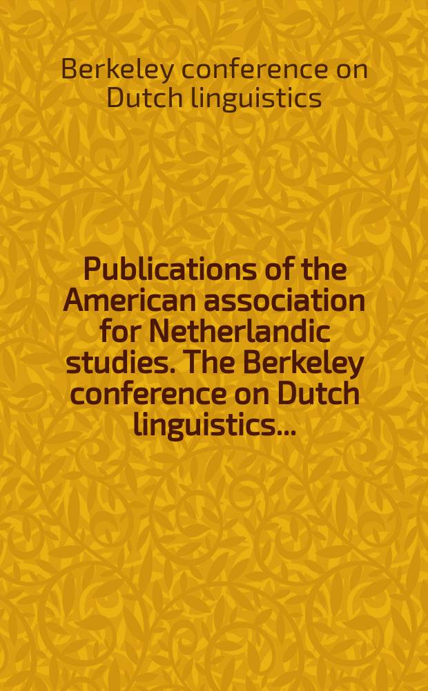 Publications of the American association for Netherlandic studies. The Berkeley conference on Dutch linguistics ...